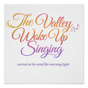 The Valley Woke Up Singing – Poetic Sunrise Poster
