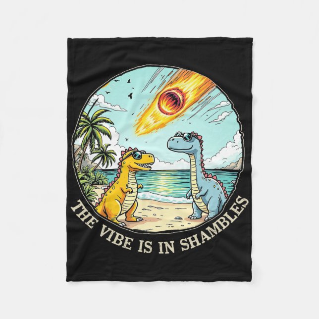 The Vibe Is In Shambles Sarcastic Dinosaur Extinct Fleece Blanket (Front)