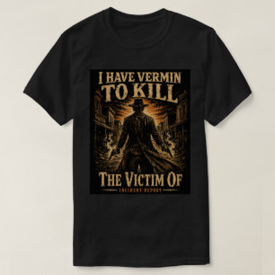 The Victim Of - I Have Vermin to Kill T-Shirt