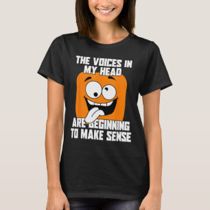 The Voices In Head Funny Humour Quote Sarcastic Te T-Shirt