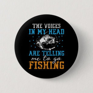 The Voices In My Head Are Telling Me To Go Fishing 2 Inch Round Button