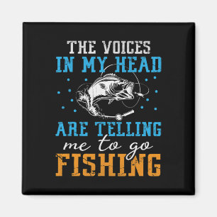The Voices In My Head Are Telling Me To Go Fishing Magnet