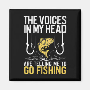 The Voices In My Head Are Telling Me To Go Fishing Magnet
