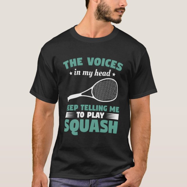 The Voices In My Head Keep Telling Me To Play Squa T-Shirt (Front)