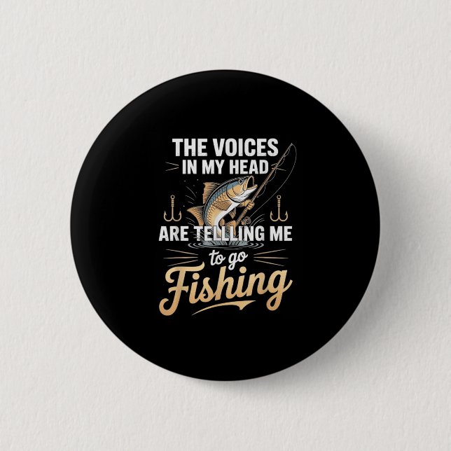 The Voices In My Head Telling Me To Go Fishing  2 Inch Round Button (Front)