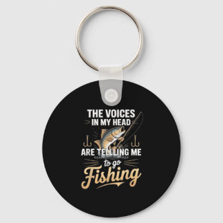 The Voices In My Head Telling Me To Go Fishing  Keychain