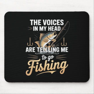 The Voices In My Head Telling Me To Go Fishing  Mouse Pad