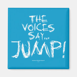 The voices say... JUMP! Magnet