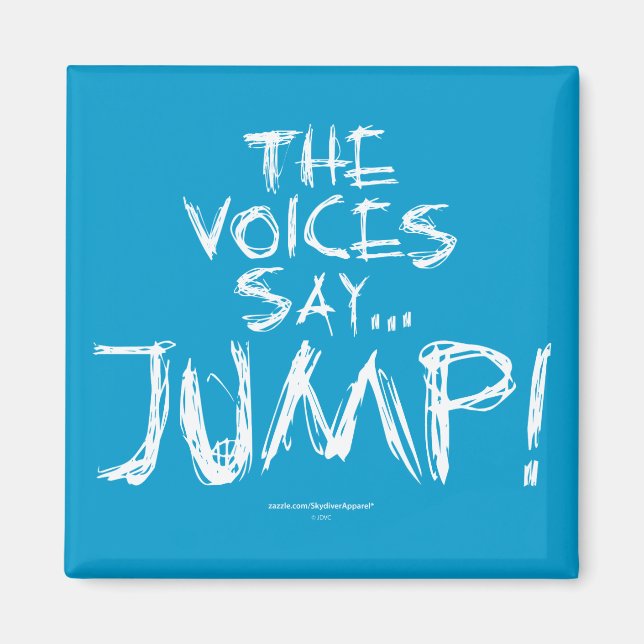 The voices say... JUMP! Magnet (Front)