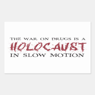 The War on Drugs is a Holocaust in Slow Motion Sticker