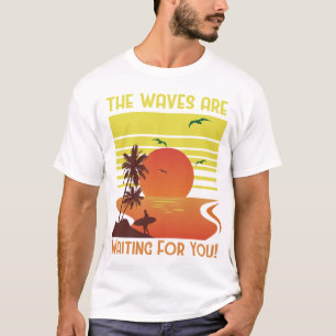 The Waves are Waiting for You T-Shirt