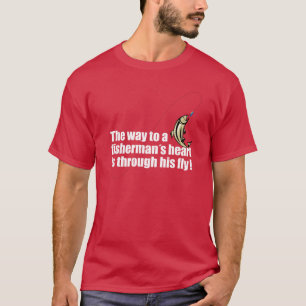 The way to a fisherman´s heart is through his fly T-Shirt