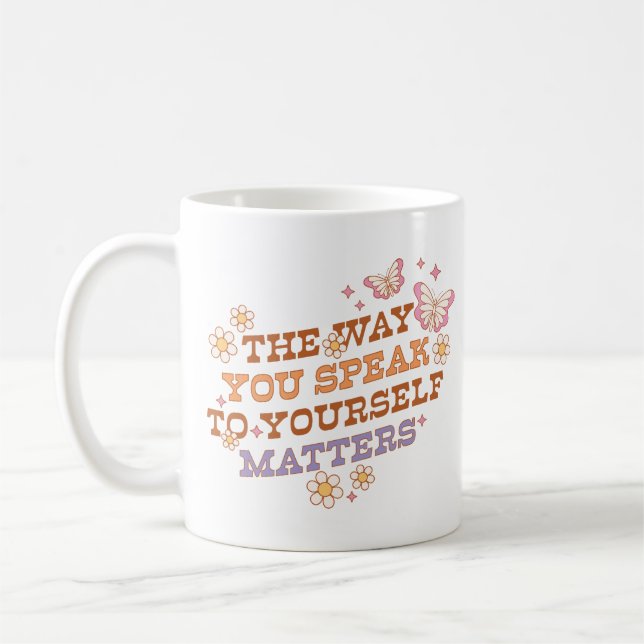 The Way You Speak To Yourself Matters Coffee Mug (Left)