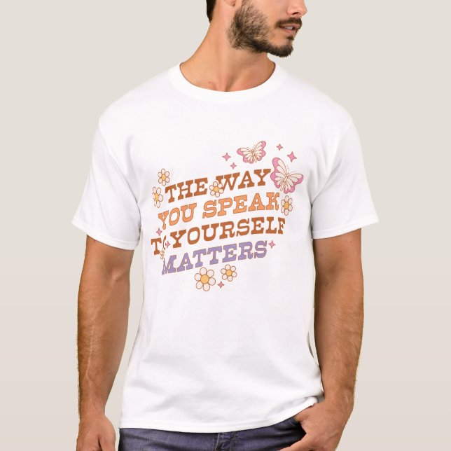 The Way You Speak To Yourself Matters T-Shirt (Front)
