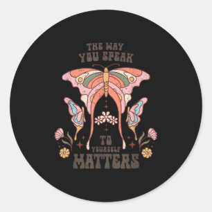The Way You Speak To Yourself S  Classic Round Sticker