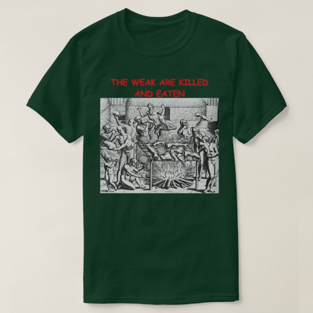 The Weak Are Killed and Eaten T-Shirt (Design Front)
