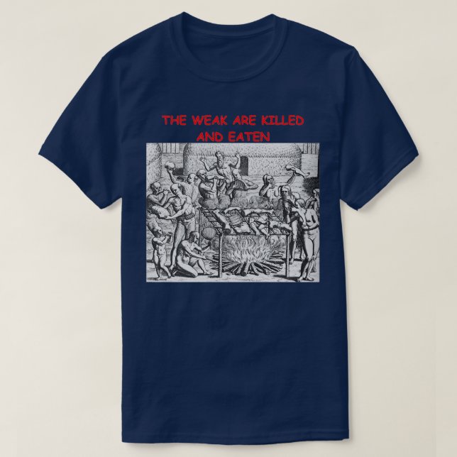 The Weak Are Killed and Eaten T-Shirt (Design Front)