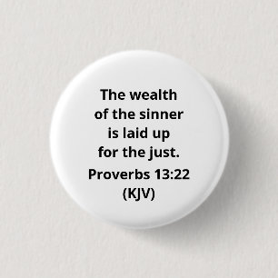 The Wealth of the Sinner Is Laid Up for the Just. 1 Inch Round Button