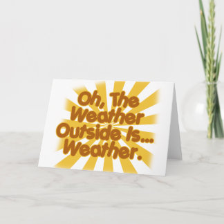 The Weather outside is Weather. Holiday Card