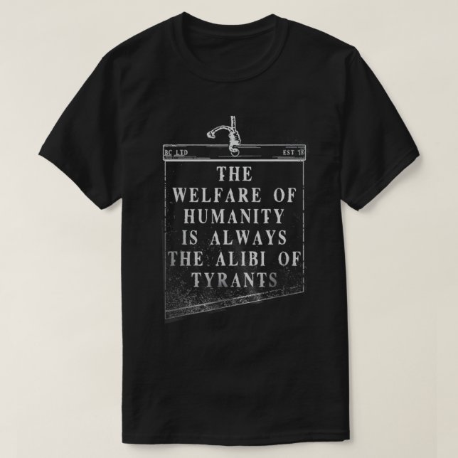 The Welfare Of Humanity Is Always The Alibi Of Tyr T-Shirt (Design Front)