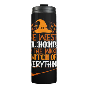 The West Oh Honey I'm The Wicked Witch Of Everythi Thermal Tumbler