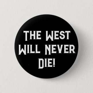 The West Will Never Die 2 Inch Round Button