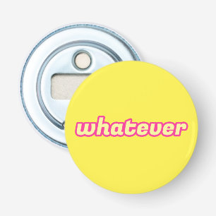 The 'Whatever' Art Bottle Opener