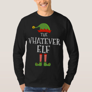 The whatever elf funny christmas matching family p T-Shirt