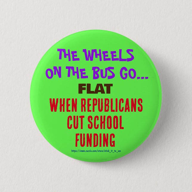THE WHEELS ON THE BUS GO FLAT WHEN REPUBLICANS CUT 2 INCH ROUND BUTTON (Front)
