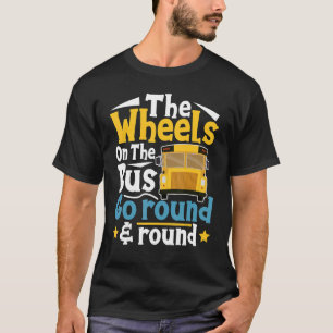 The Wheels On The Bus Go Round  Bus Driver  Bus Ri T-Shirt
