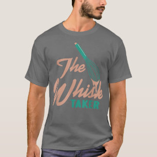 The Whisk Taker Awesome Funny Baking  Present Gift T-Shirt