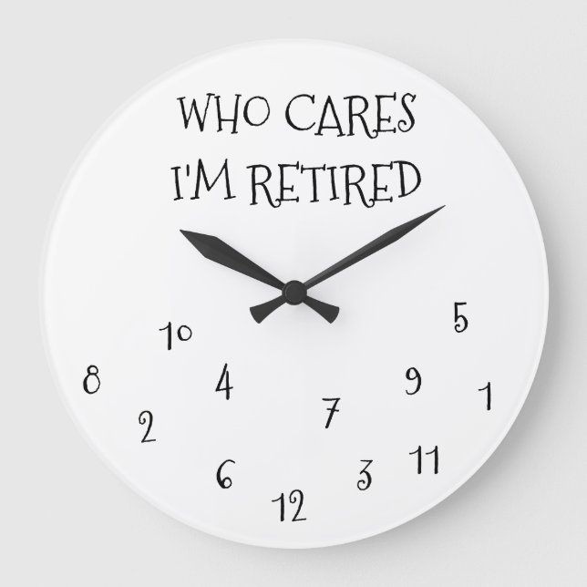 THE **WHO CARE I'M RETIRED** CLOCK (Front)