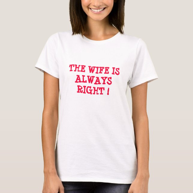 THE WIFE IS ALWAYS RIGHT T-Shirt (Front)