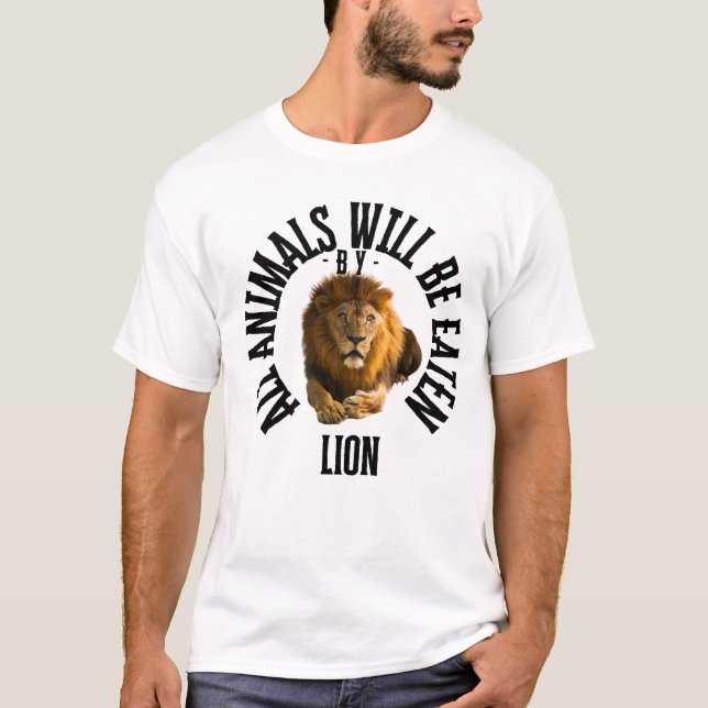 The Wild King Strikes Fear in Every Creature’s Eye T-Shirt (Front)