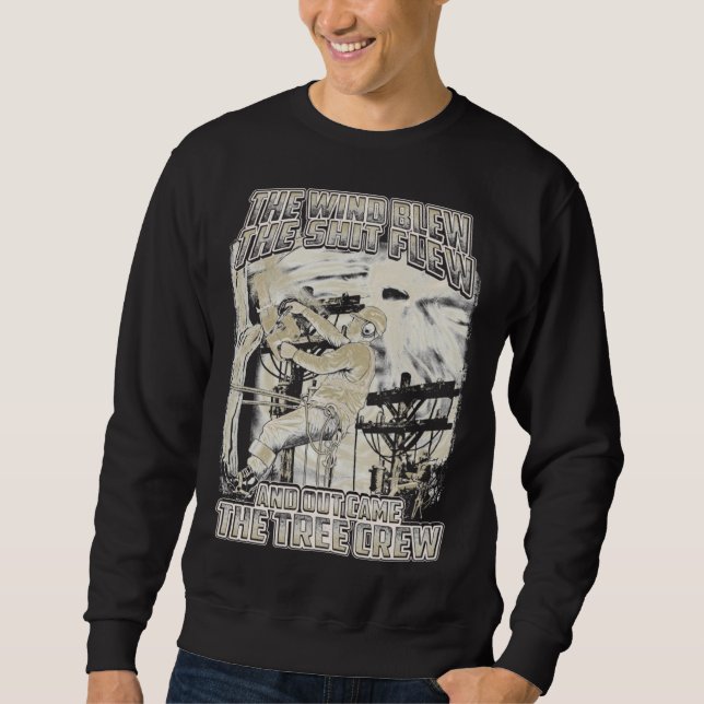 The Wind Blew Out Came The Tree Crew Tree Climber  Sweatshirt (Front)