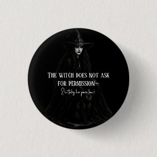 The Witch Does Not Ask for Permission Gothic Witch 1 Inch Round Button