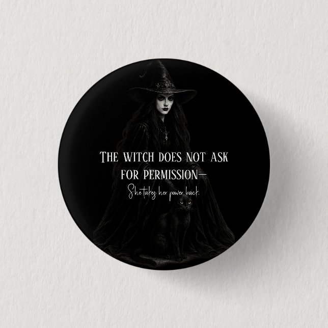 The Witch Does Not Ask for Permission Gothic Witch 1 Inch Round Button (Front)