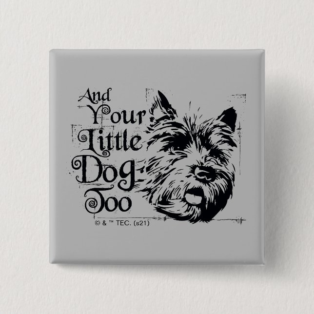 The Wizard Of Oz™ | And Your Little Dog, Too 2 Inch Square Button (Front)