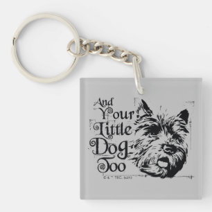 The Wizard Of Oz™   And Your Little Dog, Too Keychain