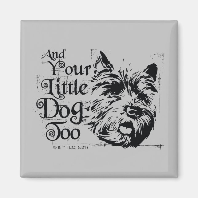 The Wizard Of Oz™ | And Your Little Dog, Too Magnet (Front)