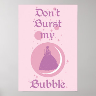 The Wizard Of Oz™   Don't Burst My Bubble Poster