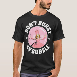 The Wizard Of Oz - Don'T Burst My Bubble T-Shirt