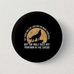 The Wolf Does Not Perform In The Circus Shirt - Wo 2 Inch Round Button