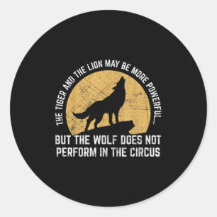 The Wolf Does Not Perform In The Circus Shirt - Wo Classic Round Sticker