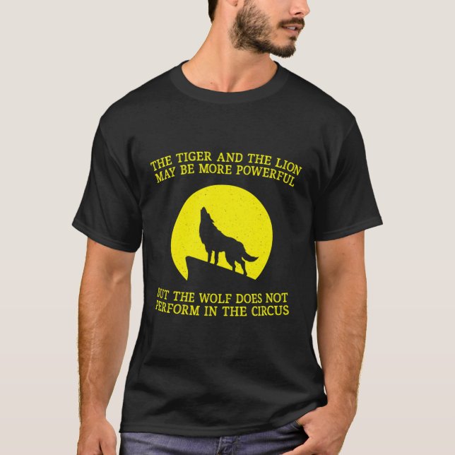 The Wolf Doesn'T Perform In The Circus Cool Wolf M T-Shirt (Front)