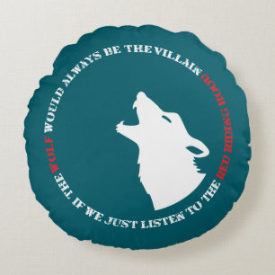 The wolf would always be the villain round pillow