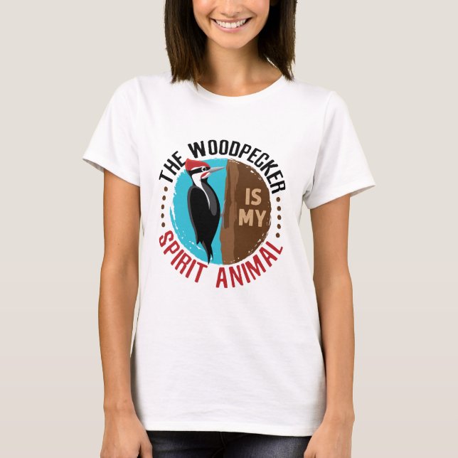 The Woodpecker is My Spirit Animal T-Shirt (Front)