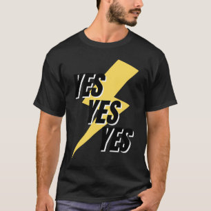 The word YES  A  that says YES T-Shirt