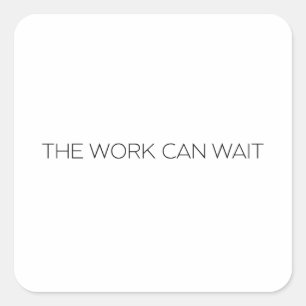 The Work Can Wait Minimalist Thin Typographic  Square Sticker