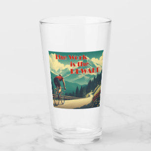 The Work Is The Reward Cyclist Mountains Glass